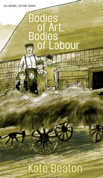 Book cover of 'Bodies of Art, Bodies of Labour' by Kate Beaton with illustration of people and a cart.