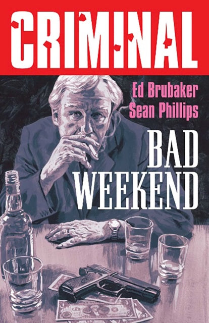 Book cover of 'Criminal: Bad Weekend' with a man at a table with a gun, money, and drinks.