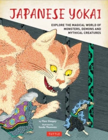 Japanese Yokai : Explore the Magical World of Monsters, Demons and Mythical Creatures