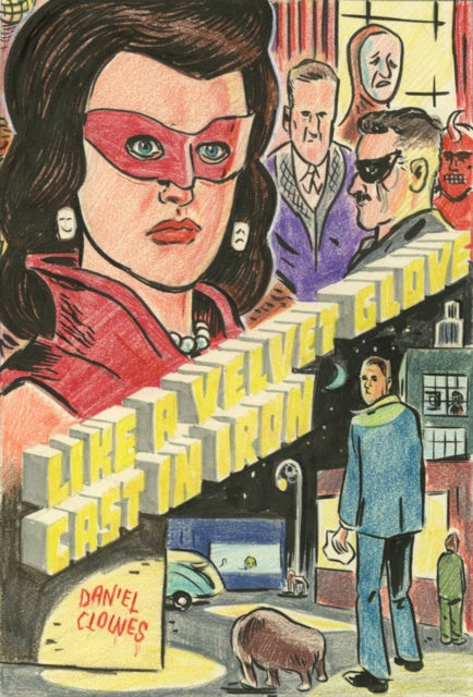 Book cover of 'A Velvet Glove Like Cast Iron' by Daniel Clowes featuring a woman in a mask and cityscape.
