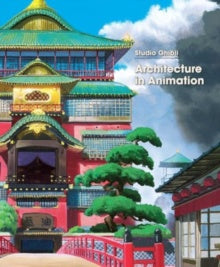 Studio Ghibli: Architecture in Animation Hardcover